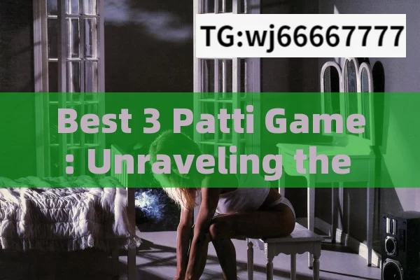 Best 3 Patti Game: Unraveling the Thrills and Strategies