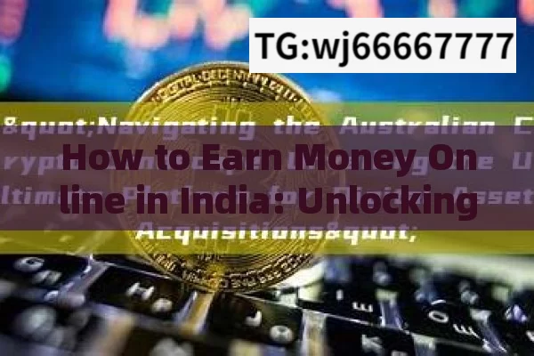 How to Earn Money Online in India: Unlocking Lucrative Opportunities