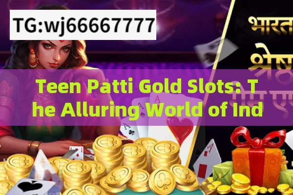 Teen Patti Gold Slots: The Alluring World of Indian Gaming