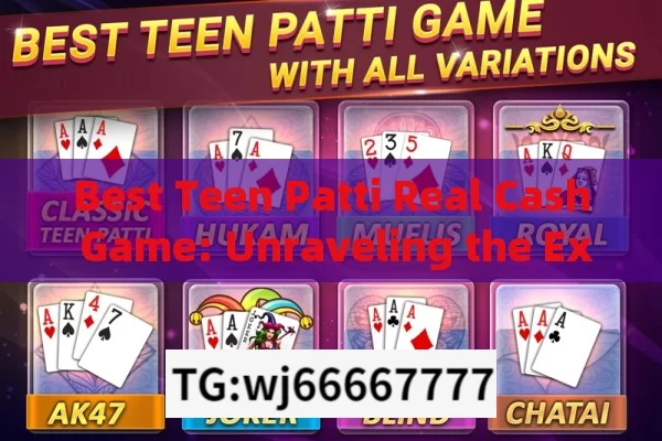 Best Teen Patti Real Cash Game: Unraveling the Excitement and Rewards