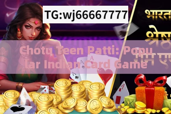 Chotu Teen Patti: Popular Indian Card Game